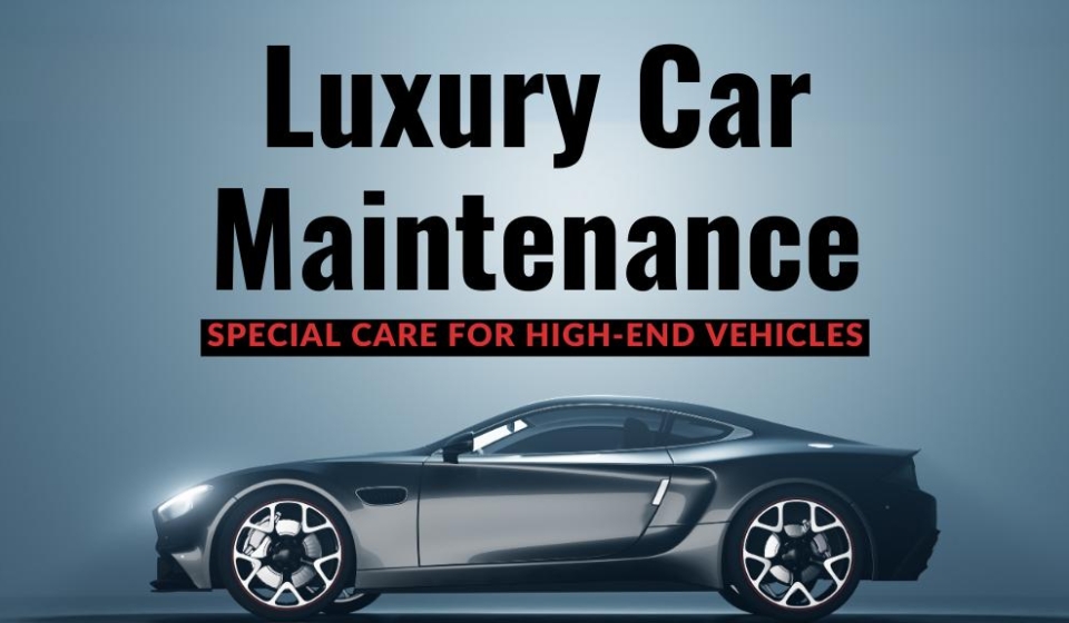 Luxury Car Maintenance Special Care for High-End Vehicles