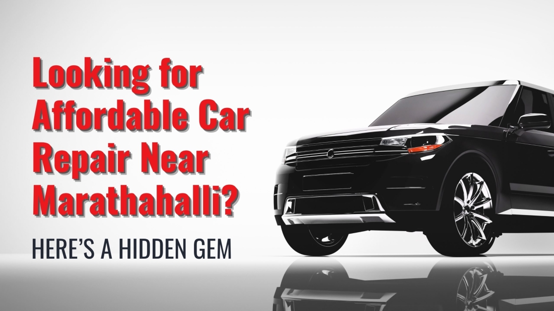 Looking for Affordable Car Repair Near Marathahalli Here’s a Hidden Gem