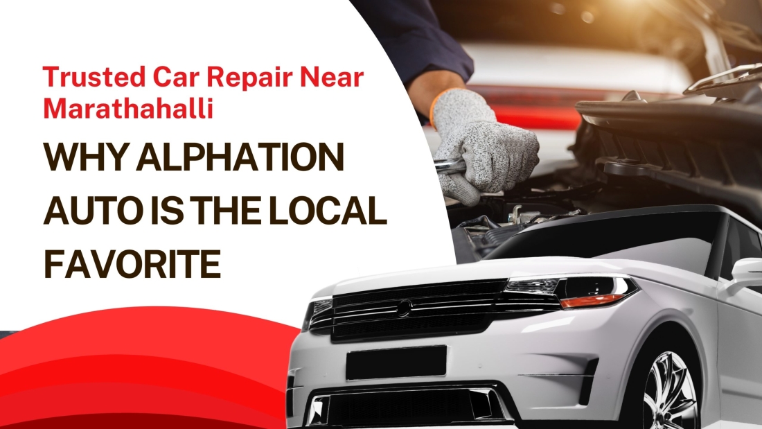 Trusted Car Repair Near Marathahalli – Why Alphation Auto is the Local Favorite