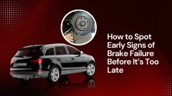 How to Spot Early Signs of Brake Failure Before It’s Too Late