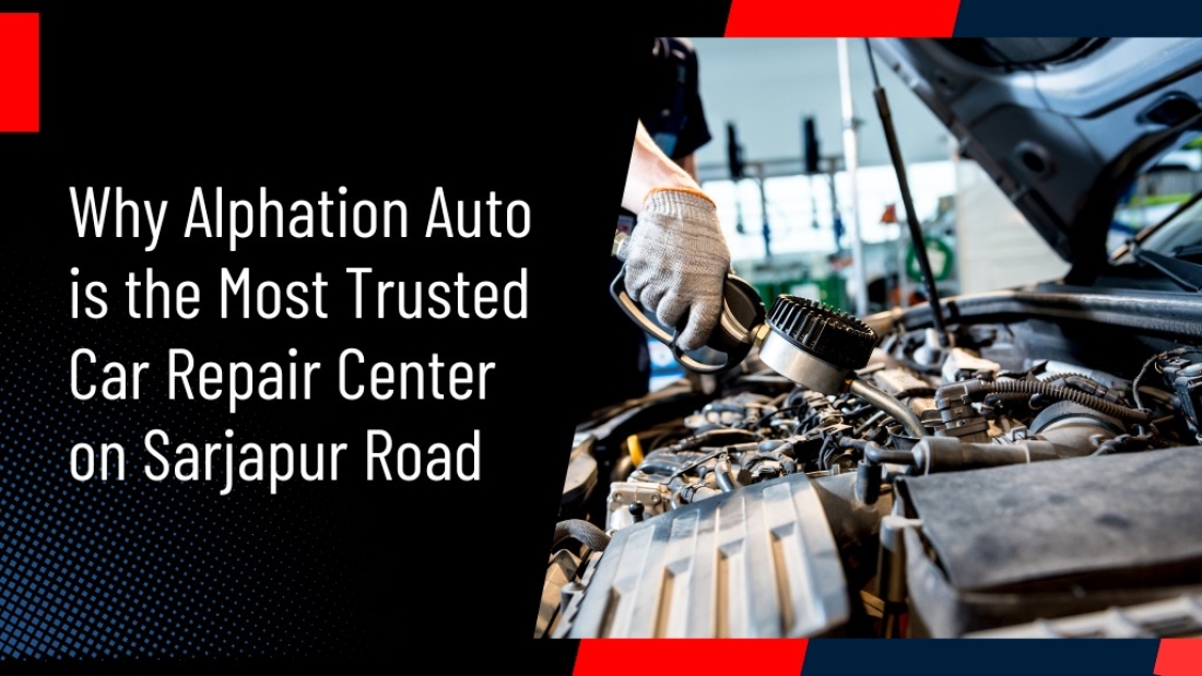 Why Alphation Auto is the Most Trusted Car Repair Center on Sarjapur Road