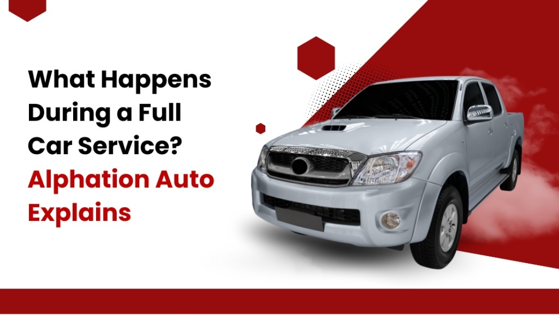 What Happens During a Full Car Service - Alphation Auto